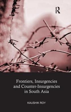 Frontiers, Insurgencies and Counter-Insurgencies South Asia