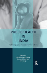 Title: Public Health in India: Technology, governance and service delivery / Edition 1, Author: Diatha Krishna Sundar