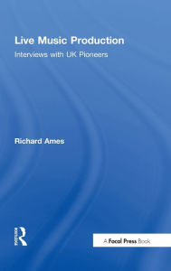 Title: Live Music Production: Interviews with UK Pioneers / Edition 1, Author: Richard Ames