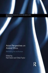Title: Asian Perspectives on Animal Ethics: Rethinking the Nonhuman, Author: Neil Dalal