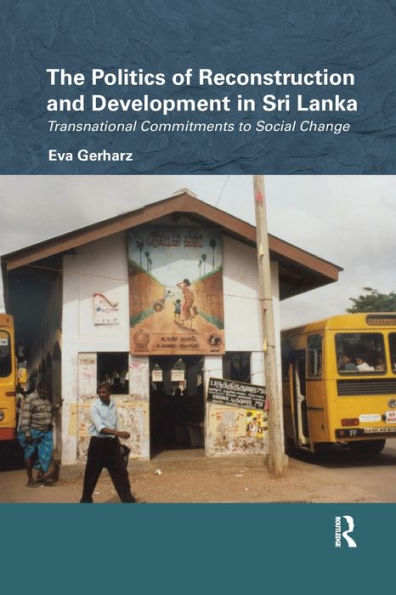 The Politics of Reconstruction and Development in Sri Lanka: Transnational Commitments to Social Change