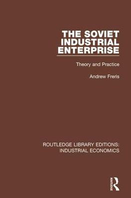 The Soviet Industrial Enterprise: Theory and Practice / Edition 1