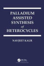 Palladium Assisted Synthesis of Heterocycles / Edition 1