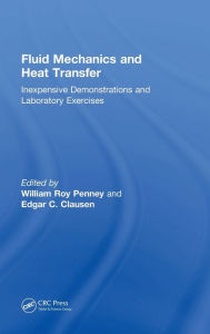 Title: Fluid Mechanics and Heat Transfer: Inexpensive Demonstrations and Laboratory Exercises / Edition 1, Author: William Roy Penney