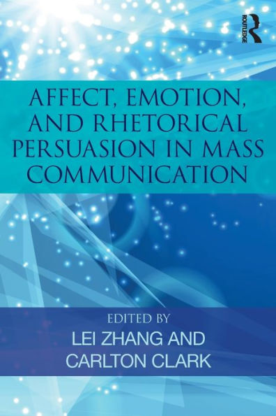 Affect, Emotion, and Rhetorical Persuasion in Mass Communication / Edition 1