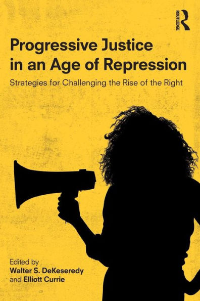 Progressive Justice in an Age of Repression: Strategies for Challenging the Rise of the Right / Edition 1