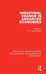 Title: Industrial Change in Advanced Economies, Author: F. E. Ian Hamilton