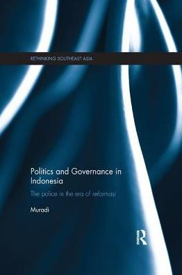 Politics and Governance Indonesia: the Police Era of Reformasi