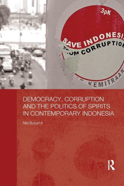 Democracy, Corruption and the Politics of Spirits Contemporary Indonesia