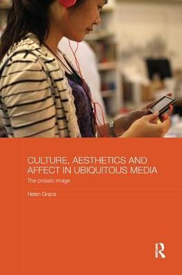 Culture, Aesthetics and Affect Ubiquitous Media: The Prosaic Image