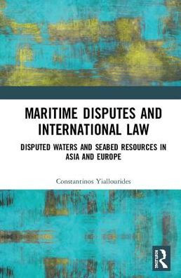 Maritime Disputes and International Law: Disputed Waters Seabed Resources Asia Europe