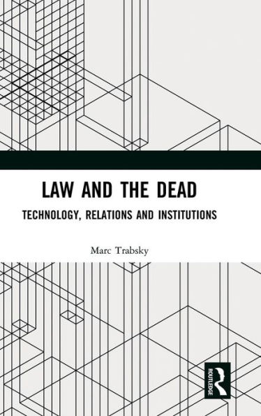 Law and the Dead: Technology, Relations and Institutions / Edition 1