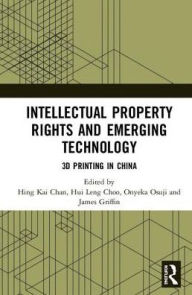 Title: Intellectual Property Rights and Emerging Technology: 3D Printing in China / Edition 1, Author: Hing Kai Chan