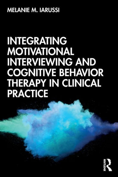 Integrating Motivational Interviewing and Cognitive Behavior Therapy in Clinical Practice / Edition 1