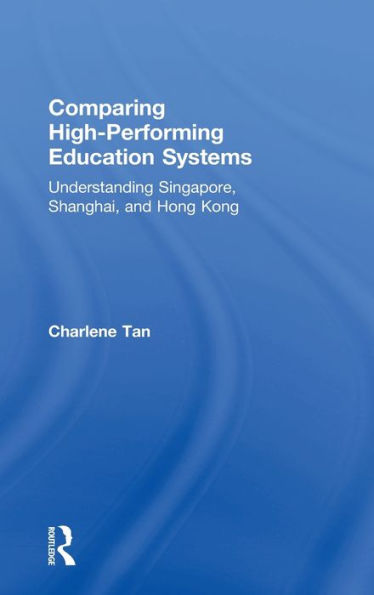 Comparing High-Performing Education Systems: Understanding Singapore, Shanghai, and Hong Kong