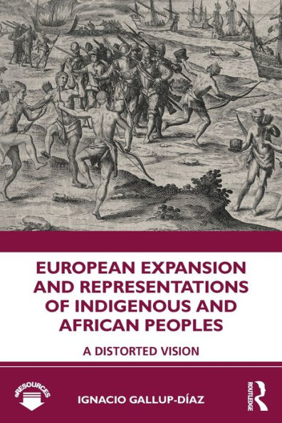 European Expansion and Representations of Indigenous and African Peoples: A Distorted Vision / Edition 1