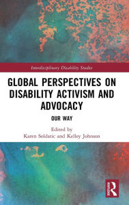 Title: Global Perspectives on Disability Activism and Advocacy: Our Way / Edition 1, Author: Karen Soldatic