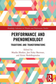 Title: Performance and Phenomenology: Traditions and Transformations / Edition 1, Author: Maaike Bleeker