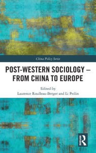 Title: Post-Western Sociology - From China to Europe / Edition 1, Author: Laurence Roulleau-Berger