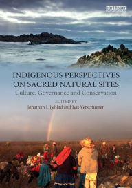 Title: Indigenous Perspectives on Sacred Natural Sites: Culture, Governance and Conservation / Edition 1, Author: Jonathan Liljeblad