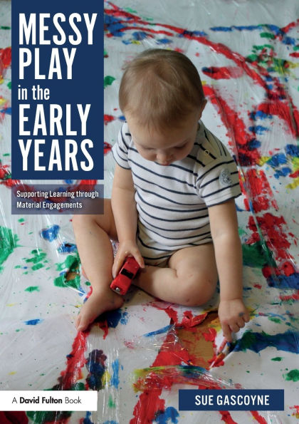 Messy Play the Early Years: Supporting Learning through Material Engagements