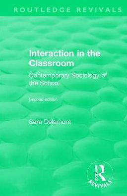 Interaction in the Classroom: Contemporary Sociology of the School