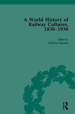 A World History of Railway Cultures, 1830-1930: Volume III