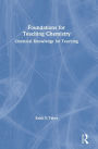 Foundations for Teaching Chemistry: Chemical Knowledge for Teaching