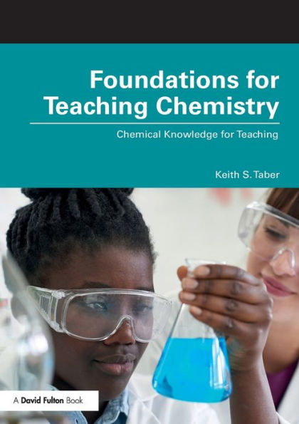 Foundations for Teaching Chemistry: Chemical Knowledge for Teaching / Edition 1