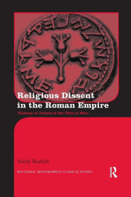 Title: Religious Dissent in the Roman Empire: Violence in Judaea at the Time of Nero, Author: Vasily Rudich