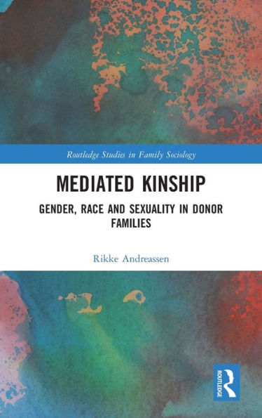 Mediated Kinship: Gender, Race and Sexuality in Donor Families / Edition 1