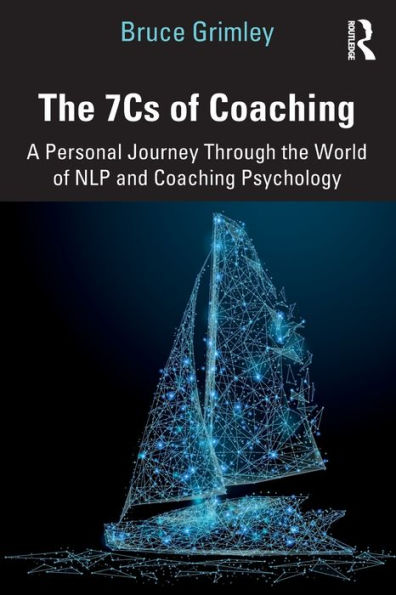 The 7Cs of Coaching: A Personal Journey Through the World of NLP and Coaching Psychology / Edition 1