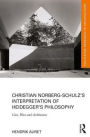 Christian Norberg-Schulz's Interpretation of Heidegger's Philosophy: Care, Place and Architecture / Edition 1