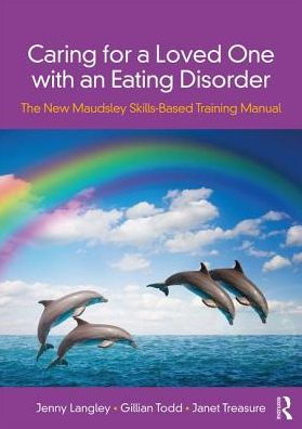 Caring for a Loved One with an Eating Disorder: The New Maudsley Skills-Based Training Manual / Edition 1
