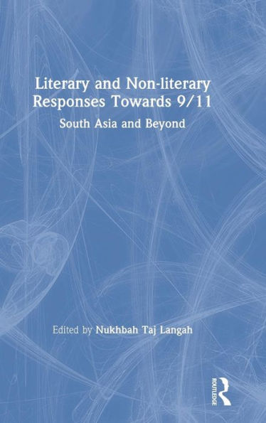 Literary and Non-literary Responses Towards 9/11: South Asia and Beyond / Edition 1