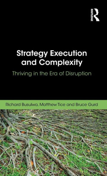Strategy Execution and Complexity: Thriving in the Era of Disruption / Edition 1