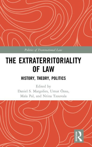 The Extraterritoriality of Law: History, Theory, Politics / Edition 1
