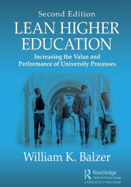 Title: Lean Higher Education: Increasing the Value and Performance of University Processes, Second Edition / Edition 2, Author: William K. Balzer