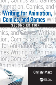Title: Writing for Animation, Comics, and Games, Author: Christy Marx