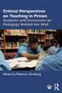 Critical Perspectives on Teaching in Prison: Students and Instructors on Pedagogy Behind the Wall