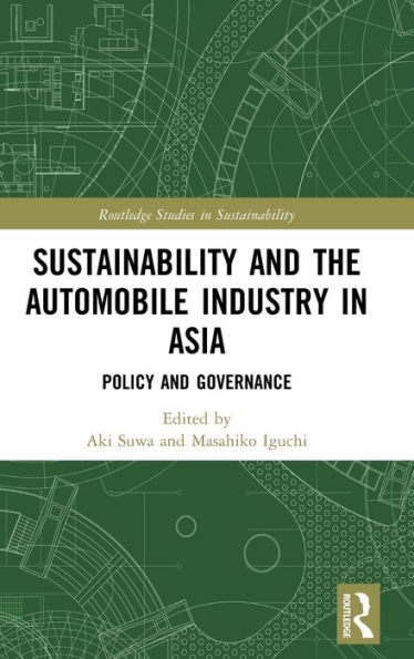 Sustainability and the Automobile Industry in Asia: Policy and Governance / Edition 1