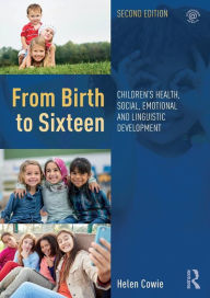 Title: From Birth to Sixteen: Children's Health, Social, Emotional and Linguistic Development / Edition 2, Author: Helen Cowie