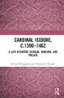 Cardinal Isidore (c.1390-1462): A Late Byzantine Scholar, Warlord, and Prelate / Edition 1