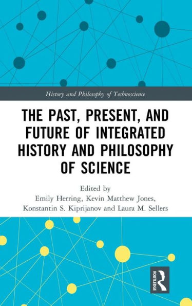 The Past, Present, and Future of Integrated History and Philosophy of Science / Edition 1