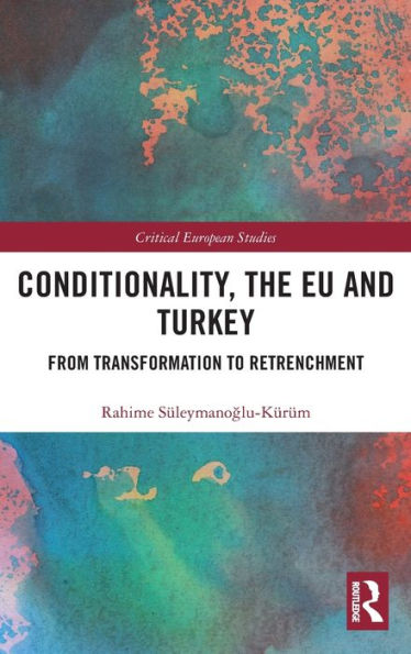 Conditionality, the EU and Turkey: From Transformation to Retrenchment / Edition 1