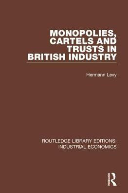 Monopolies, Cartels and Trusts in British Industry / Edition 1