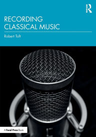 Title: Recording Classical Music / Edition 1, Author: Robert Toft