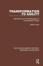 Transformation to Agility: Manufacturing in the Marketplace of Unanticipated Change / Edition 1