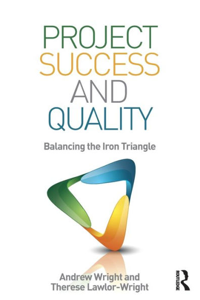 Project Success and Quality: Balancing the Iron Triangle / Edition 1