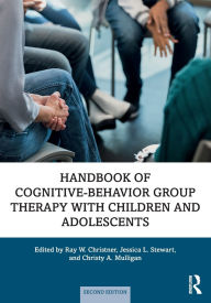 Title: Handbook of Cognitive-Behavior Group Therapy with Children and Adolescents: Specific Settings and Presenting Problems, Author: Ray W. Christner